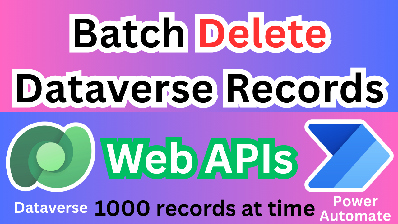 Delete Dataverse Records in Batch Web API & Power Automate